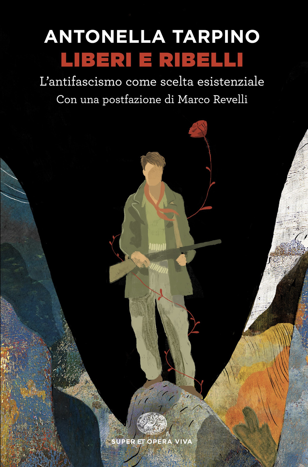 Libro Liberi e ribelli. L’antifascismo come scelta esistenziale di Antonella Tarpino - ean 9788806265762 - Einaudi