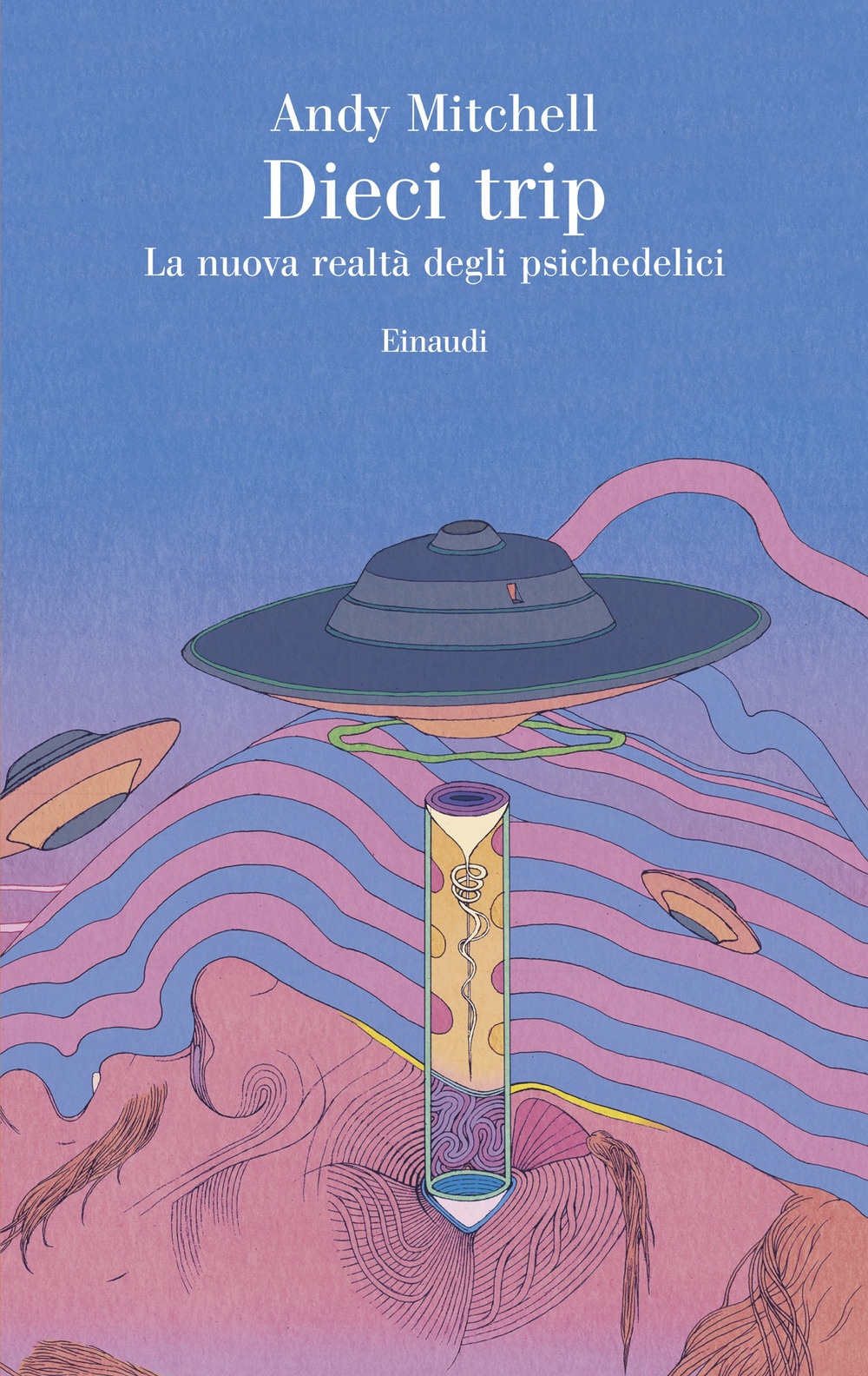 Libro Dieci trip. La nuova realtà degli psichedelici di Andy Mitchell - ean 9788806267360 - Einaudi