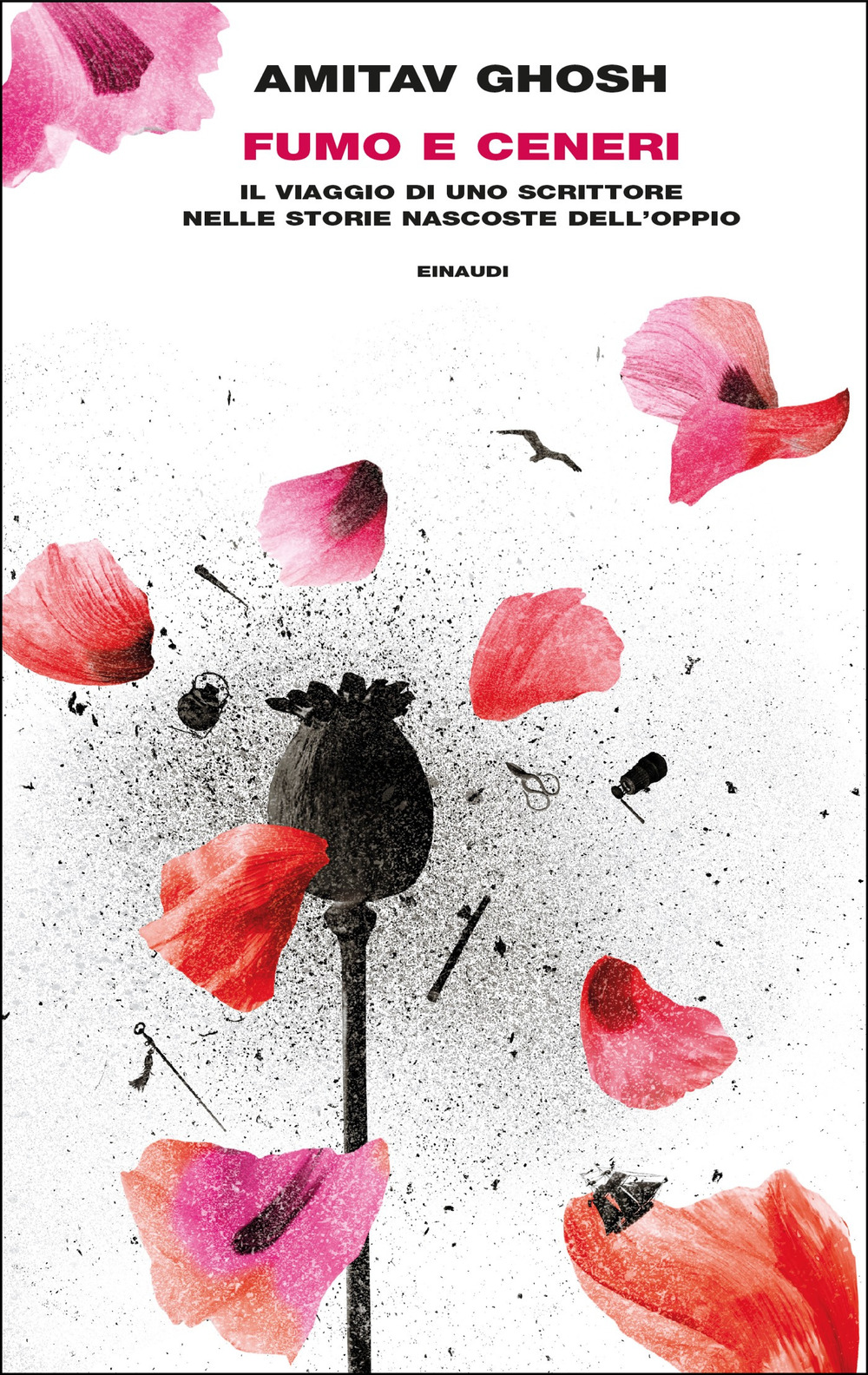 Libro Fumo e ceneri. Il viaggio di uno scrittore nelle storie nascoste dell'oppio di Amitav Ghosh - ean 9788806267865 - Einaudi