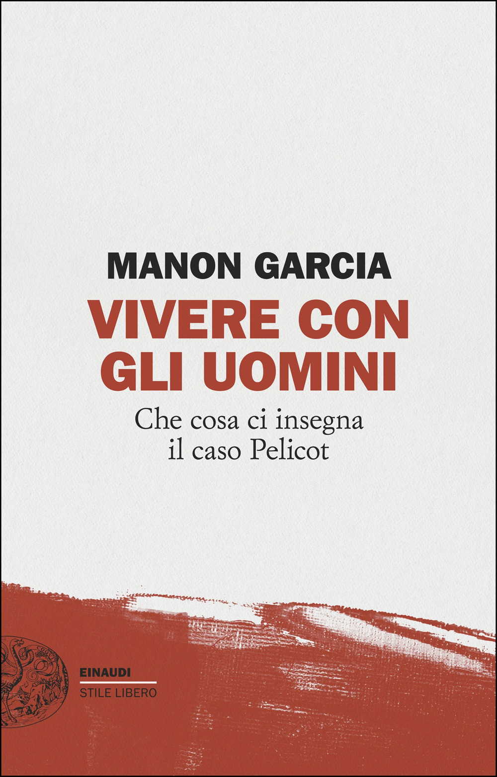 Libro Vivere con gli uomini. Che cosa ci insegna il caso Pelicot di Manon Garcia - ean 9788806269920 - Einaudi