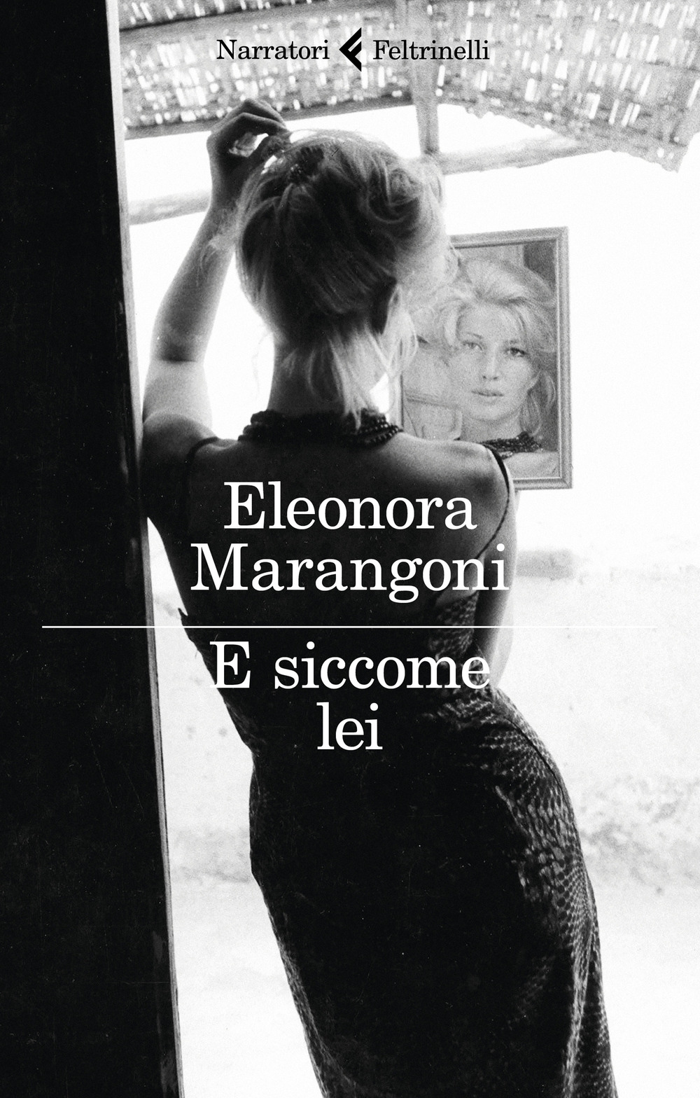 Libro E siccome lei di Eleonora Marangoni - ean 9788807034169 - Feltrinelli