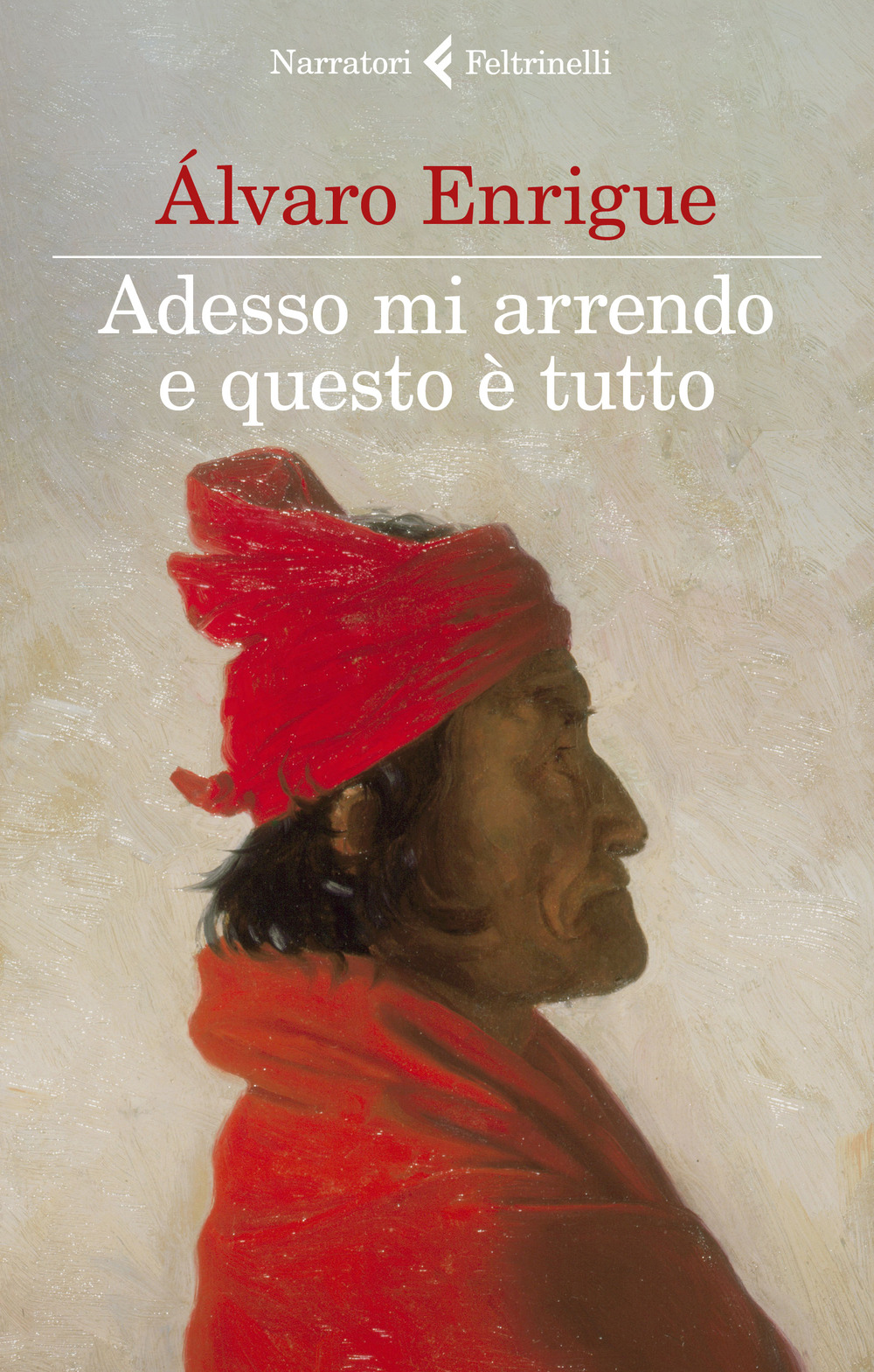 Libro Adesso mi arrendo e questo è tutto di Álvaro Enrigue - ean 9788807034497 - Feltrinelli