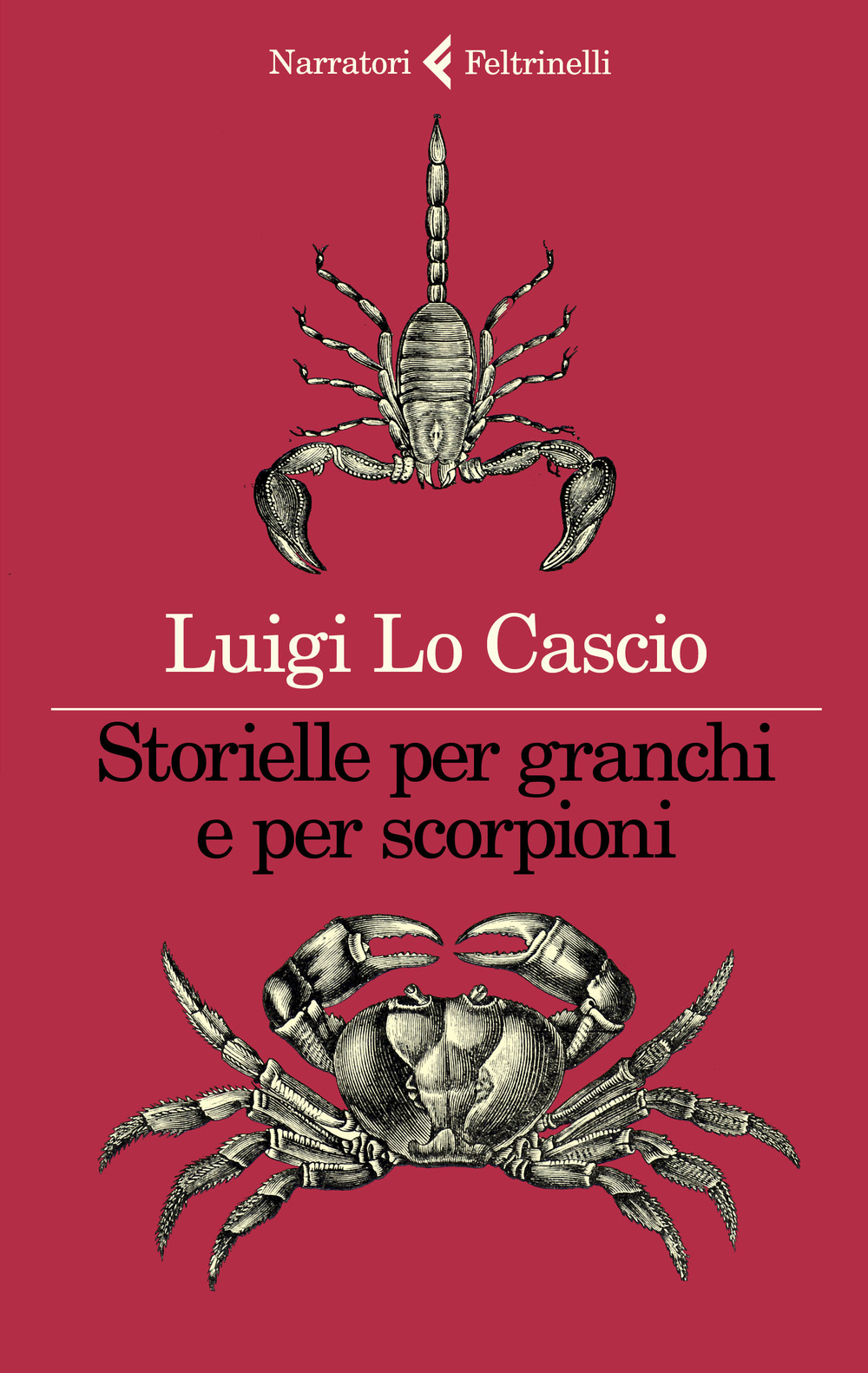 Libro Storielle per granchi e per scorpioni di Luigi Lo Cascio - ean 9788807035418 - Feltrinelli