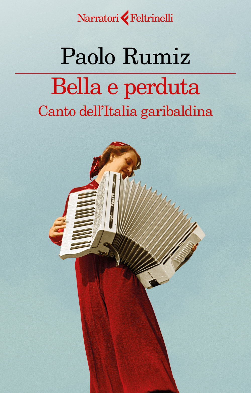 Libro Bella e perduta. Canto dell'Italia garibaldina di Paolo Rumiz - ean 9788807036576 - Feltrinelli