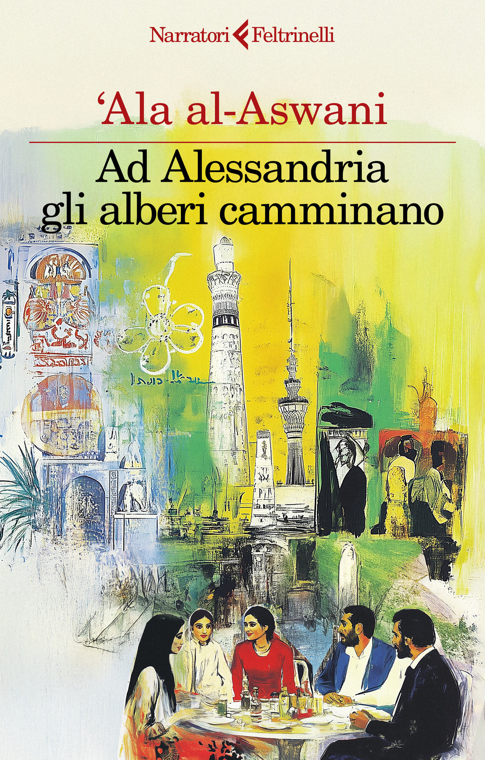 Libro Ad Alessandria gli alberi camminano di 'Ala Al-Aswani - ean 9788807036750 - Feltrinelli