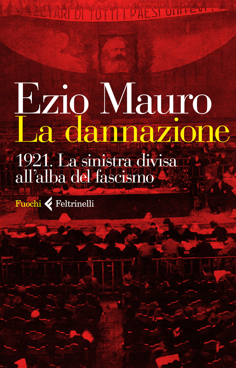 Libro dannazione. 1921. La sinistra divisa all'alba del fascismo di Ezio Mauro - ean 9788807070518 - Feltrinelli