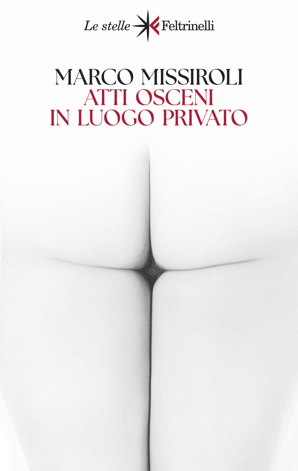 Libro Atti osceni in luogo privato di Marco Missiroli - ean 9788807070730 - Feltrinelli