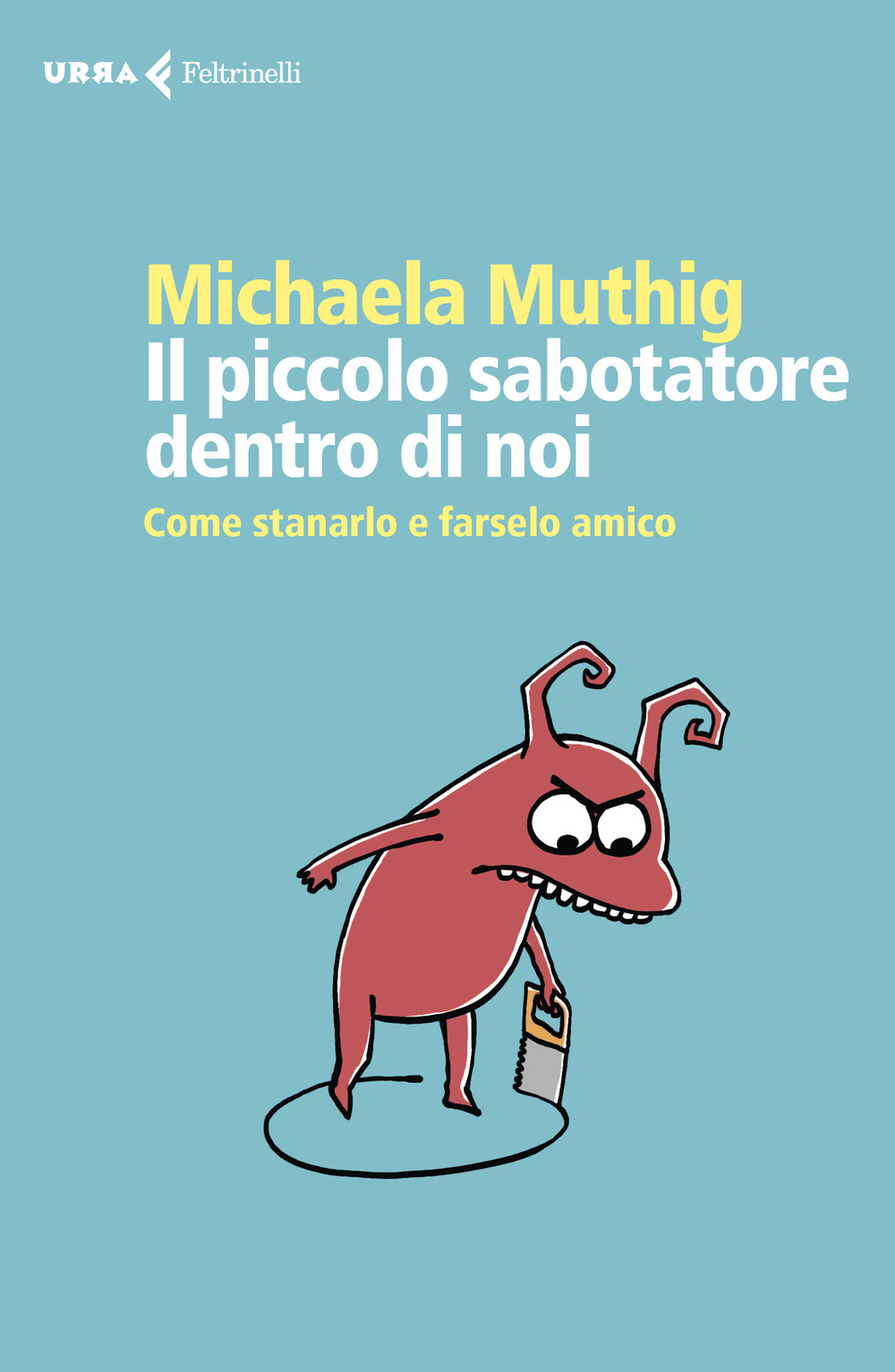 Libro piccolo sabotatore dentro di noi. Come stanarlo e farselo amico di Michaela Muthig - ean 9788807091384 - Feltrinelli