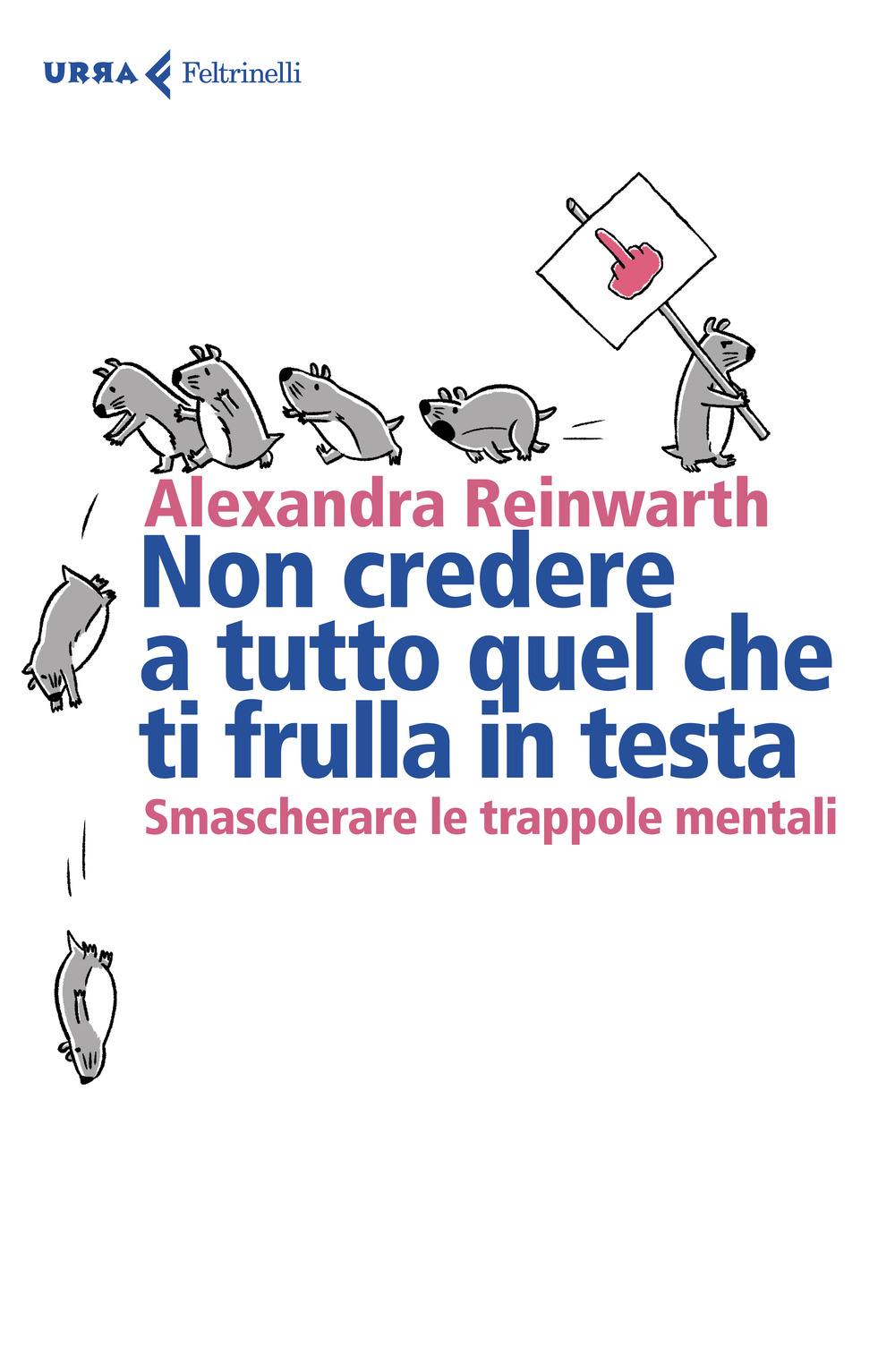 Libro Non credere a tutto quello che ti frulla in testa. Smascherare le trappole mentali di Alexandra Reinwarth - ean 9788807091513 - Feltrinelli