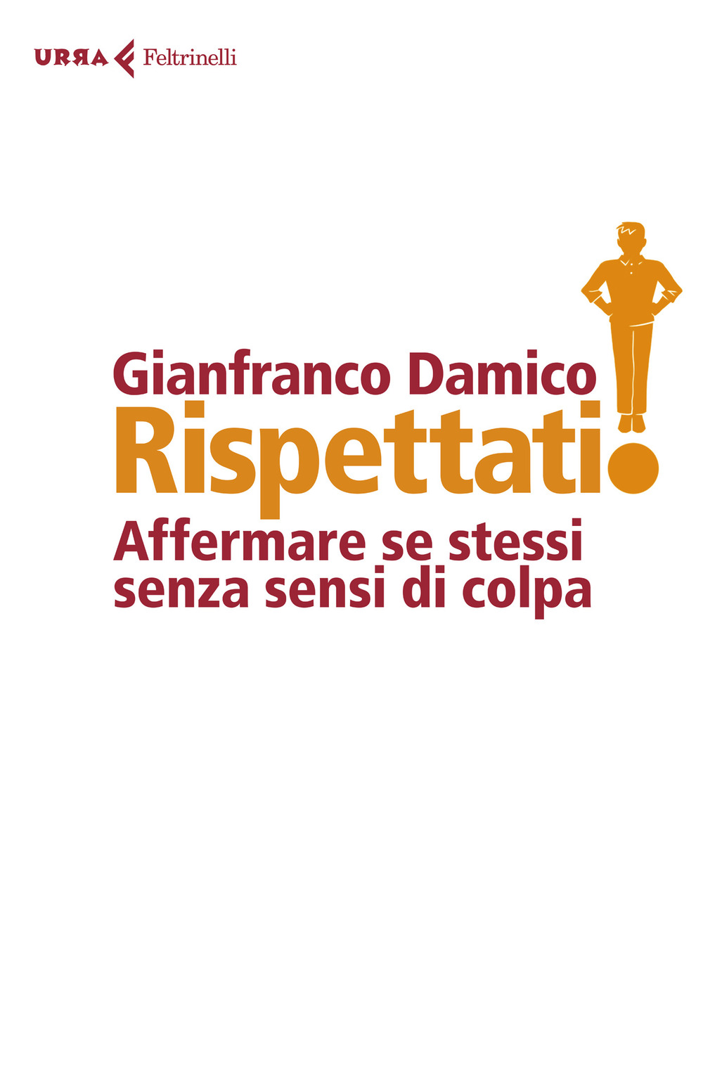 Libro Rispettati! Affermare se stessi senza sensi di colpa di Gianfranco Damico - ean 9788807091520 - Feltrinelli
