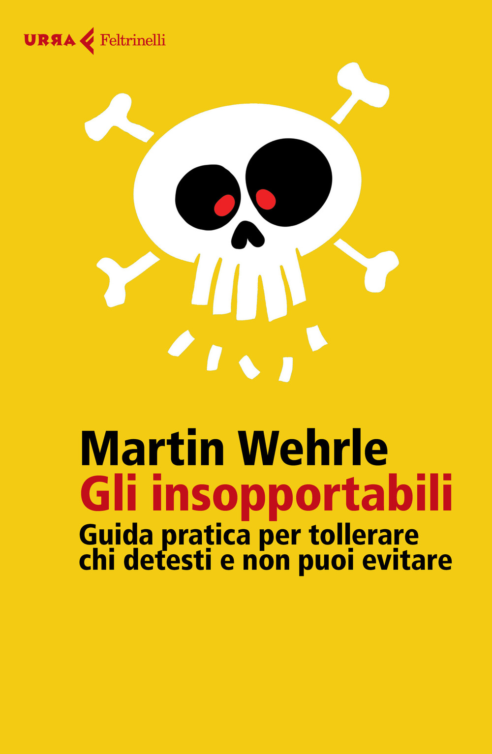 Libro insopportabili. Guida pratica per tollerare chi detesti e non puoi evitare di Martin Wehrle - ean 9788807091537 - Feltrinelli
