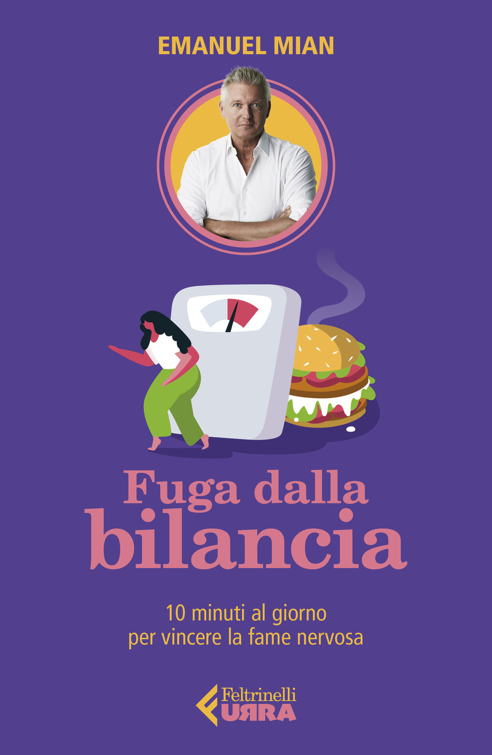 Libro Fuga dalla bilancia. 10 minuti al giorno per vincere la fame nervosa di Emanuel Mian - ean 9788807091636 - Feltrinelli