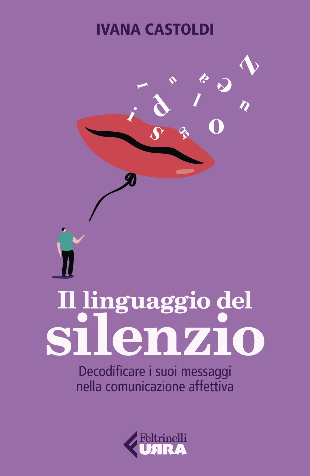 Libro linguaggio del silenzio. Decodificare i suoi messaggi nella comunicazione affettiva di Ivana Castoldi - ean 9788807091698 - Feltrinelli