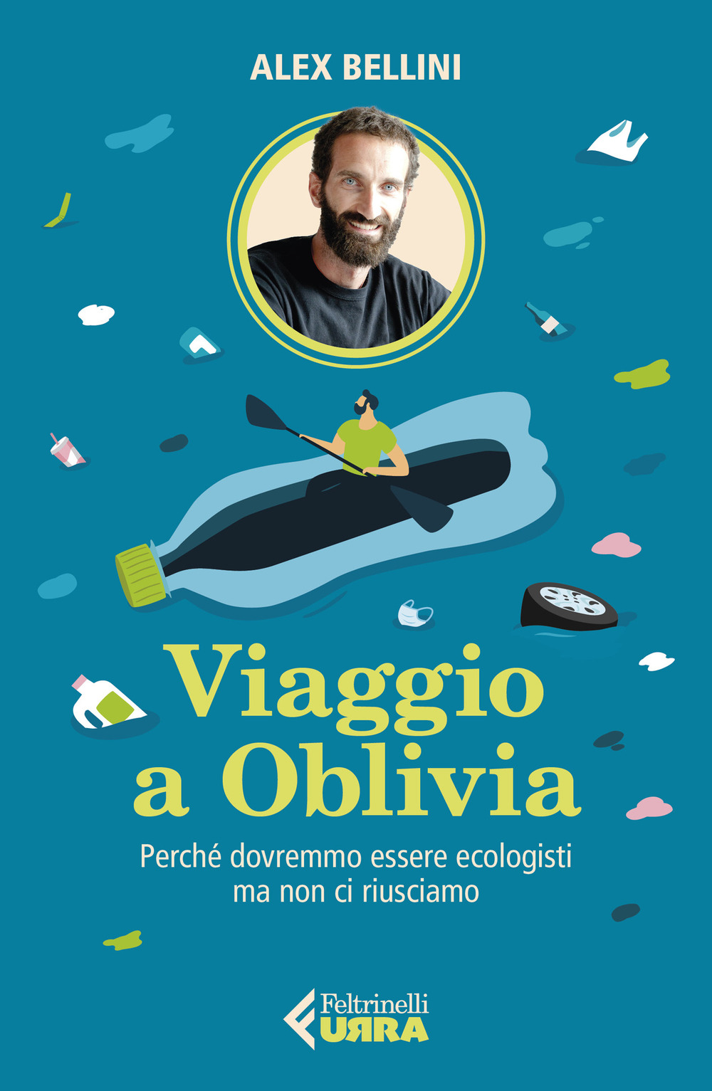 Libro Viaggio a Oblivia. Perché dovremmo essere ecologisti ma non ci riusciamo di Alex Bellini - ean 9788807091728 - Feltrinelli