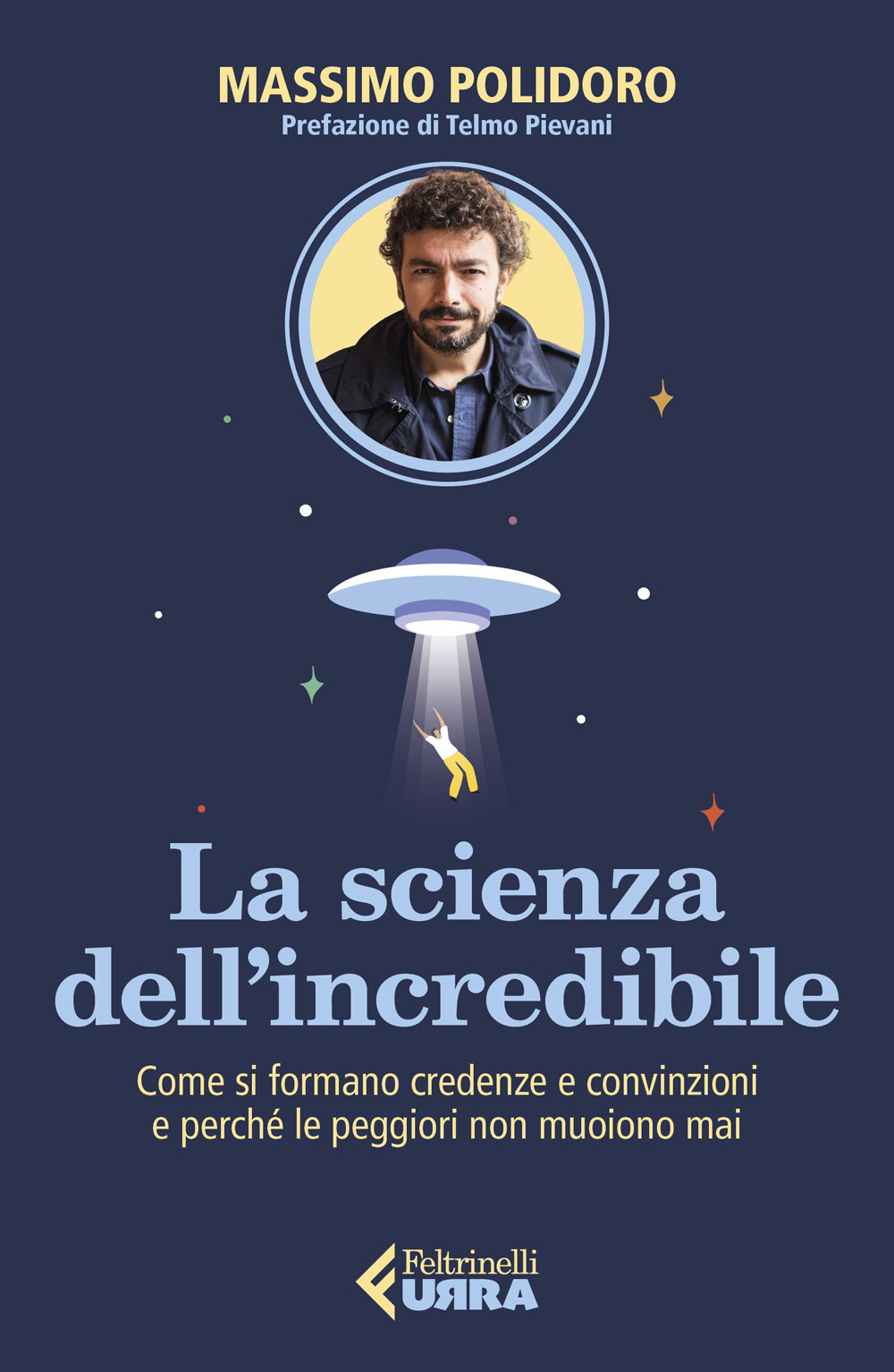 Libro scienza dell’incredibile. Come si formano credenze e convinzioni e perché le peggiori non muoiono mai di Massimo Polidoro - ean 9788807091759 - Feltrinelli