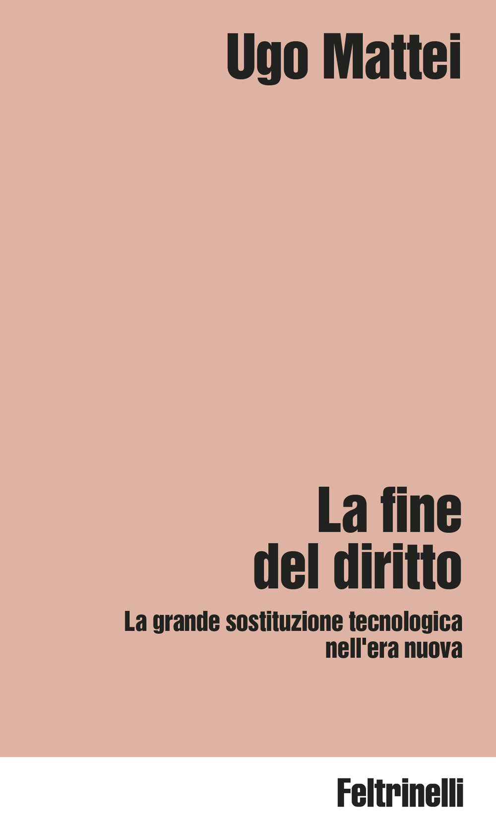 Libro fine del diritto. La grande sostituzione tecnologica nell'era nuova di Ugo Mattei - ean 9788807092039 - Feltrinelli