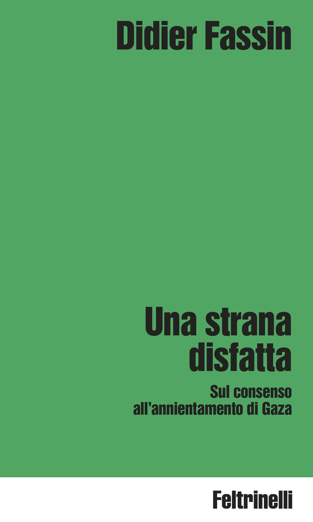 Libro strana disfatta. Sul consenso all'annientamento di Gaza di Didier Fassin - ean 9788807092091 - Feltrinelli