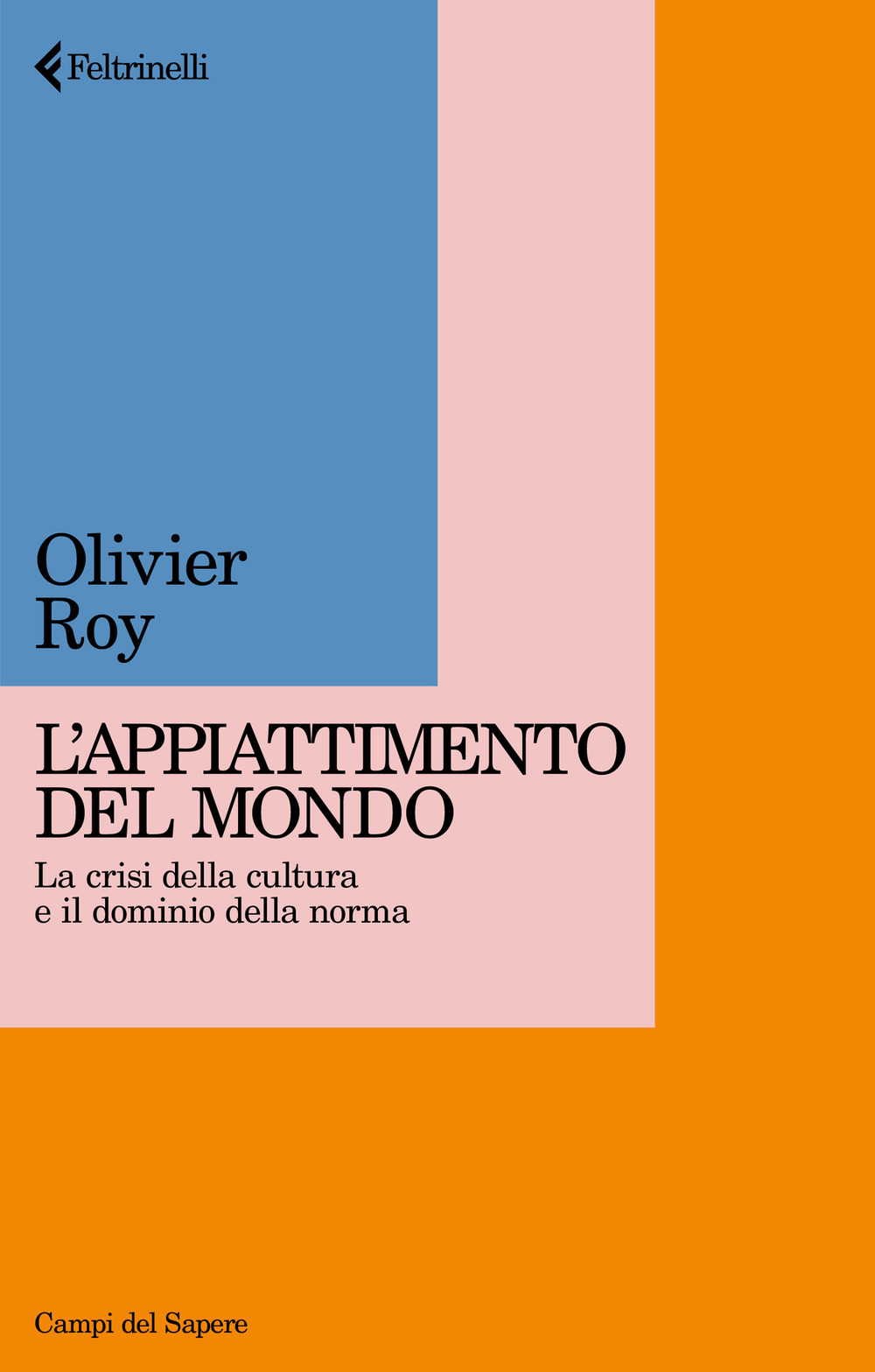 Libro Appiattimento del mondo. La crisi della cultura e il dominio della norma di Olivier Roy - ean 9788807105807 - Feltrinelli