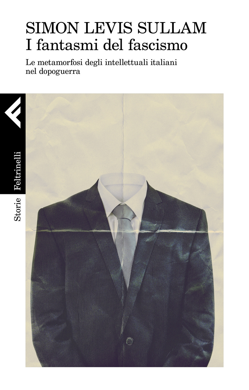Libro fantasmi del fascismo. Le metamorfosi degli intellettuali italiani nel dopoguerra di Simon Levis Sullam - ean 9788807111563 - Feltrinelli