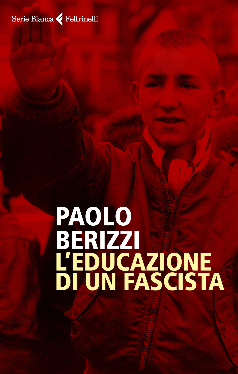 Libro educazione di un fascista di Paolo Berizzi - ean 9788807173721 - Feltrinelli