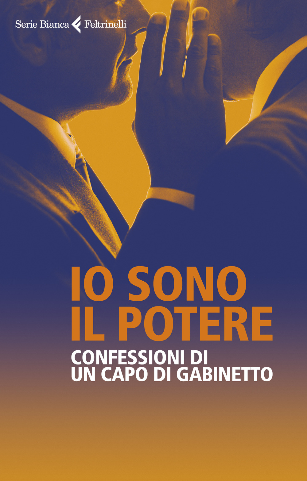 Libro Io sono il potere. Confessioni di un capo di gabinetto di Anonimo; Giuseppe Salvaggiulo - ean 9788807173776 - Feltrinelli