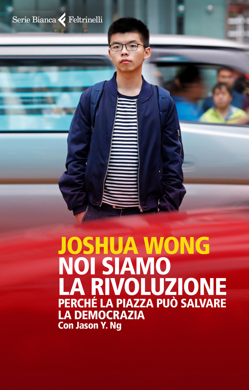 Libro Noi siamo la rivoluzione. Perché la piazza può salvare la democrazia di Joshua Wong; Jason Y. Ng - ean 9788807173790 - Feltrinelli