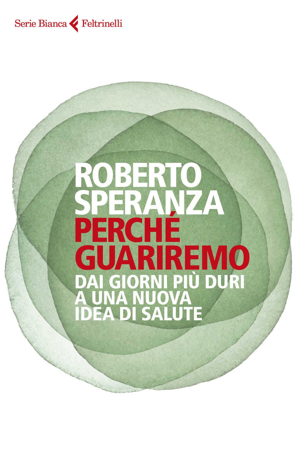 Libro Perché guariremo. Dai giorni più duri a una nuova idea di salute di Roberto Speranza - ean 9788807173912 - Feltrinelli