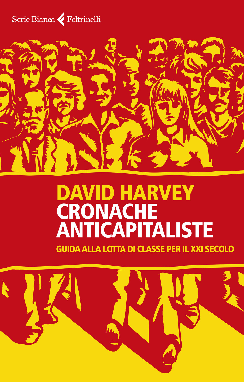 Libro Cronache anticapitaliste. Guida alla lotta di classe per il XXI secolo di David Harvey - ean 9788807173936 - Feltrinelli
