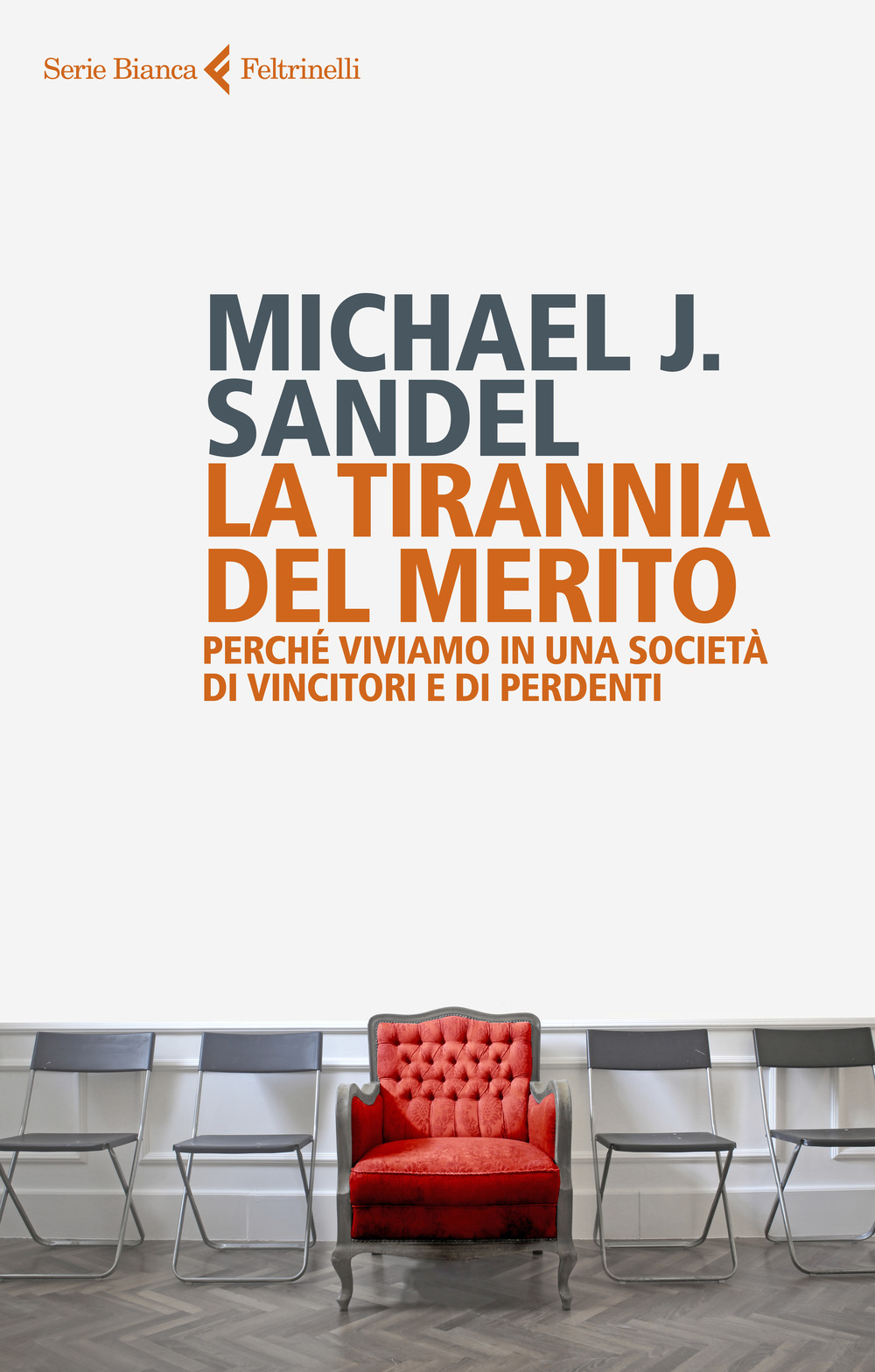 Libro tirannia del merito. Perché viviamo in una società di vincitori e di perdenti di Michael J. Sandel - ean 9788807173943 - Feltrinelli