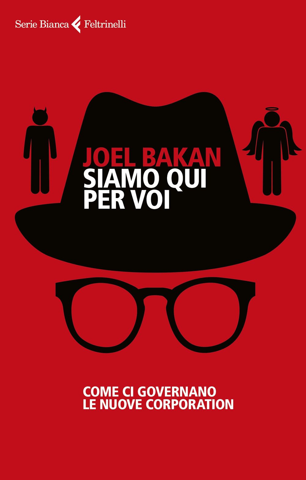 Libro Siamo qui per voi. Come ci governano le nuove corporation di Joel Bakan - ean 9788807174063 - Feltrinelli