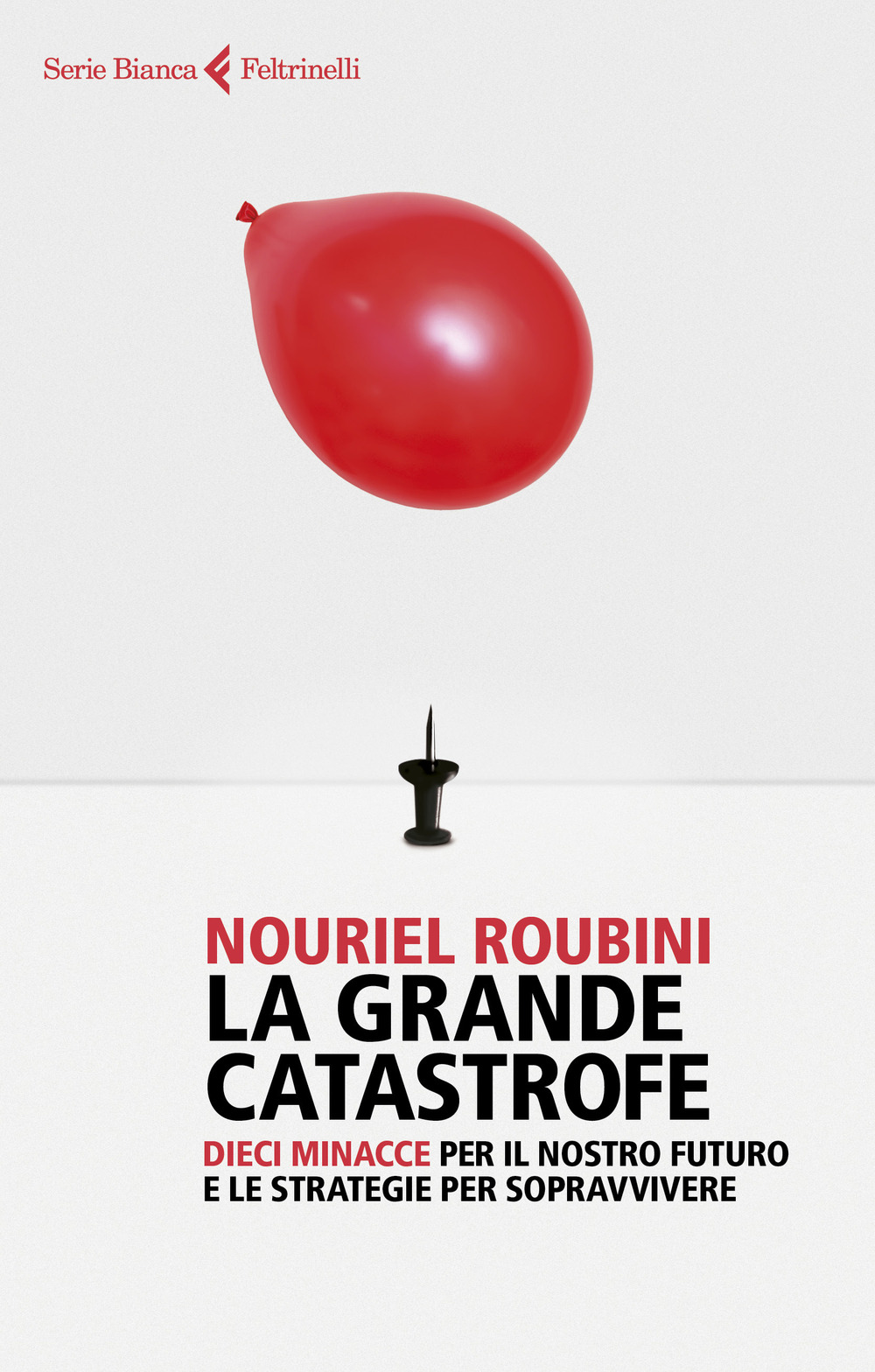Libro grande catastrofe. Dieci minacce per il nostro futuro e le strategie per sopravvivere di Nouriel Roubini - ean 9788807174230 - Feltrinelli