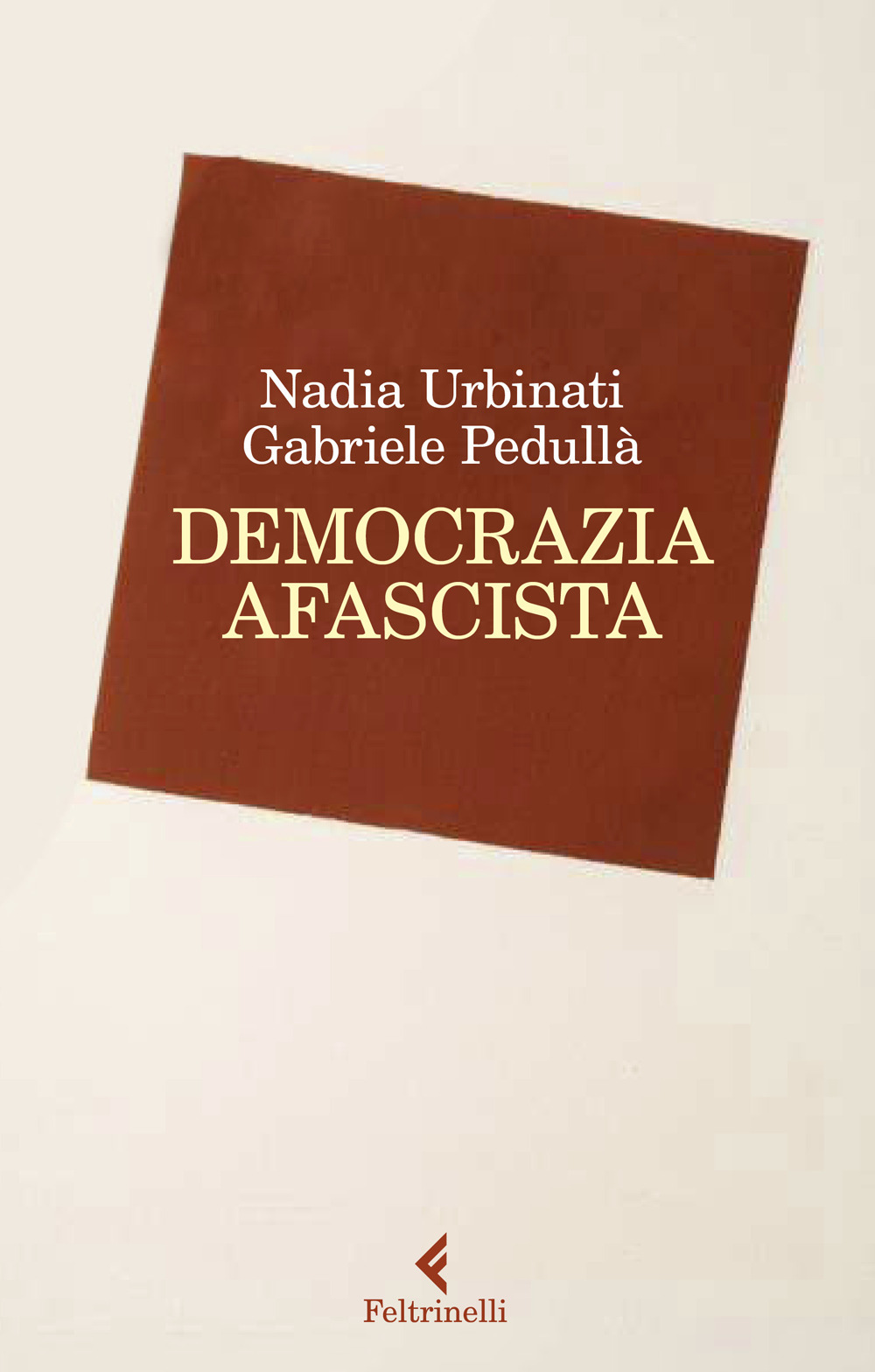 Libro Democrazia afascista di Gabriele Pedullà; Nadia Urbinati - ean 9788807174285 - Feltrinelli