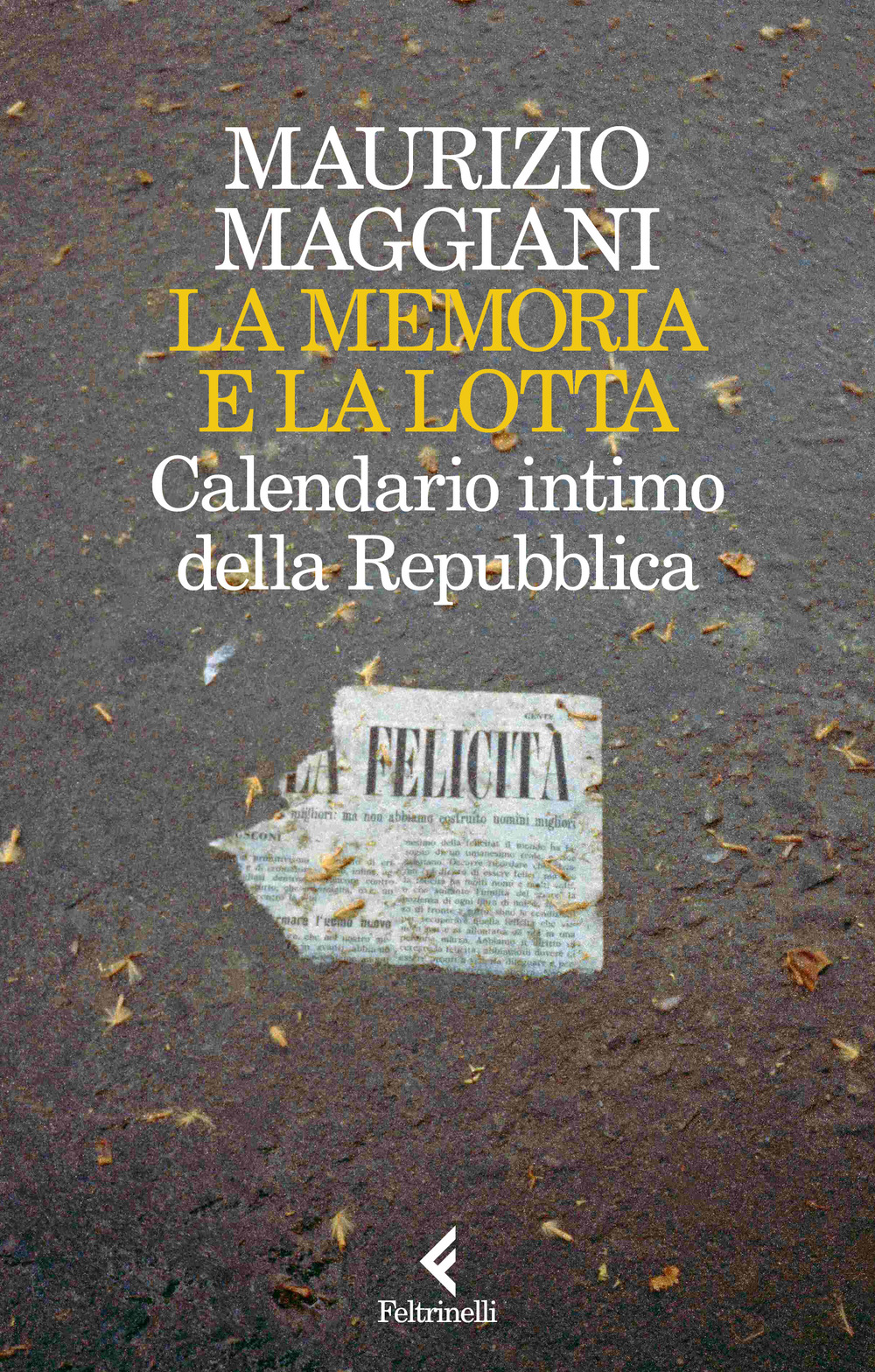 Libro memoria e la lotta. Calendario intimo della Repubblica di Maurizio Maggiani - ean 9788807174315 - Feltrinelli