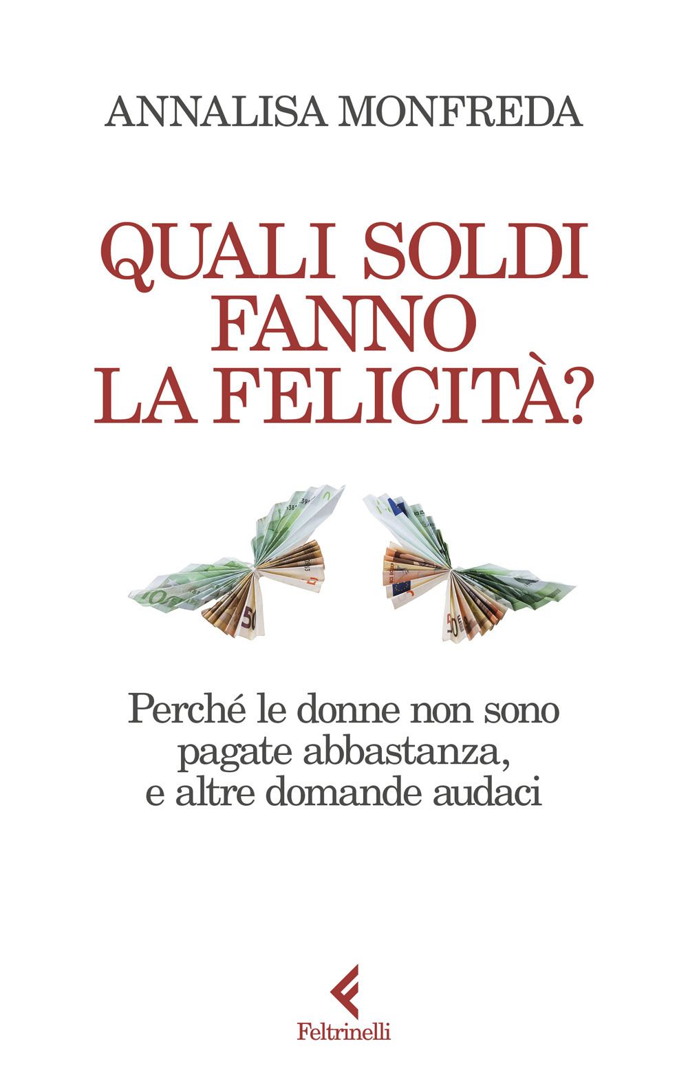 Libro Quali soldi fanno la felicità? Perché le donne non sono pagate abbastanza