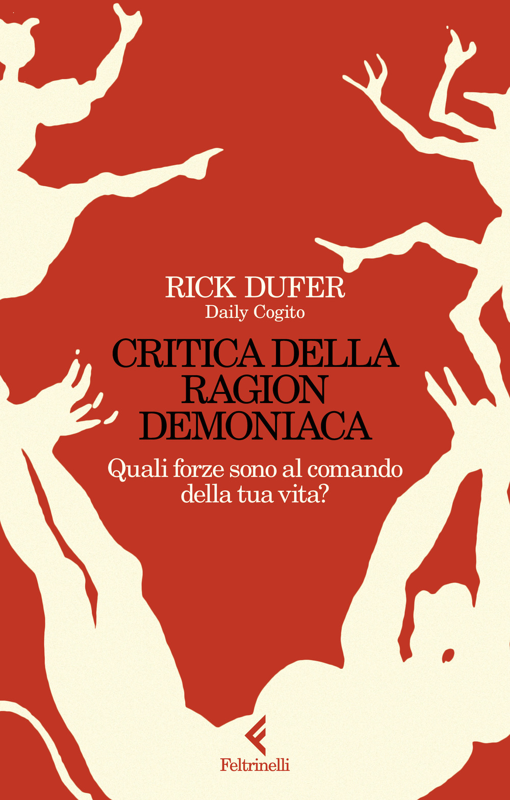 Libro Critica della ragion demoniaca. Quali forze sono al comando della tua vita? di Rick DuFer - ean 9788807174384 - Feltrinelli