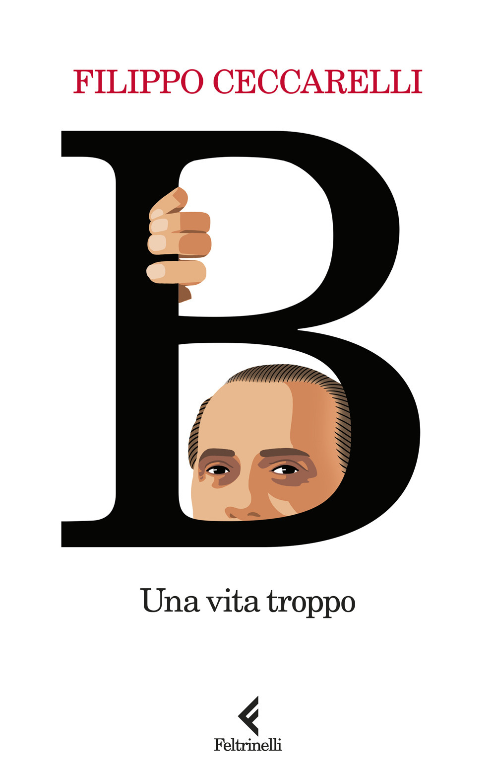 Libro B. Una vita troppo di Filippo Ceccarelli - ean 9788807174414 - Feltrinelli
