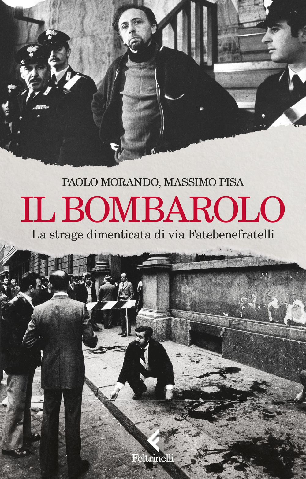 Libro bombarolo. La strage dimenticata di via Fatebenefratelli di Paolo Morando; Massimo Pisa - ean 9788807174421 - Feltrinelli