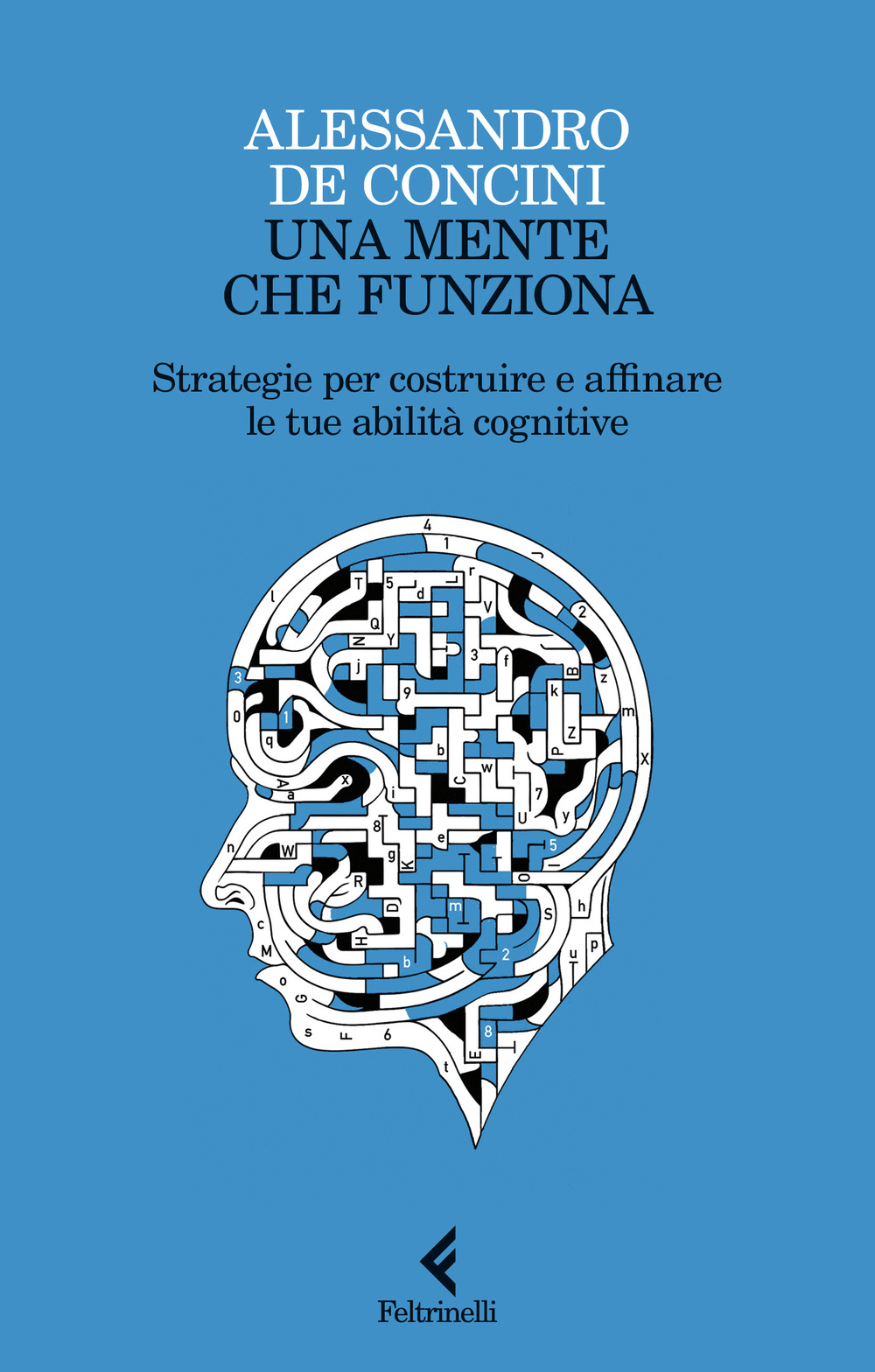 Libro mente che funziona. Strategie per costruire e affinare le tue abilità cognitive di Alessandro De Concini - ean 9788807174445 - Feltrinelli