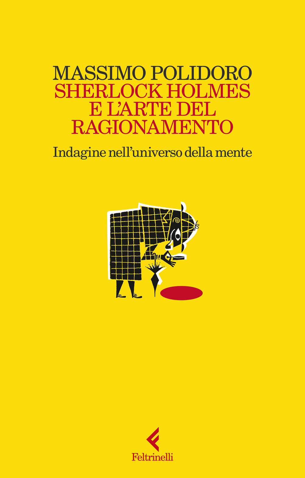 Libro Sherlock Holmes e l'arte del ragionamento. Indagine nell'universo della mente di Massimo Polidoro - ean 9788807174452 - Feltrinelli