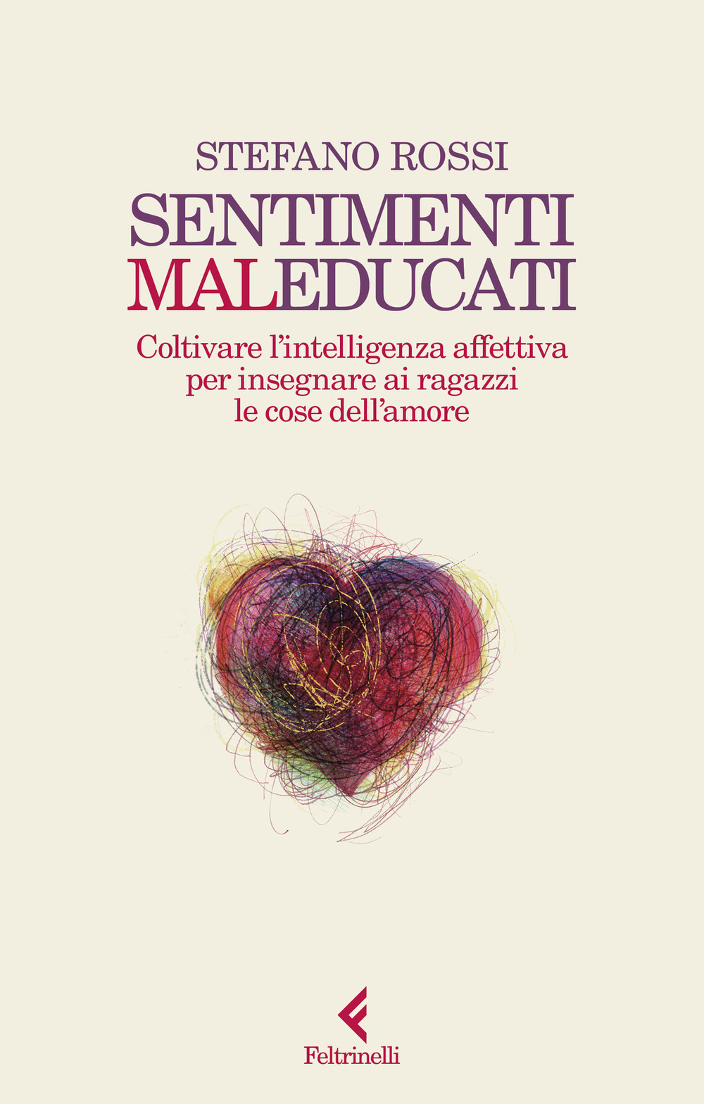 Libro Sentimenti malEducati. Coltivare l'intelligenza affettiva per insegnare ai ragazzi le cose dell'amore di Stefano Rossi - ean 9788807174544 - Feltrinelli