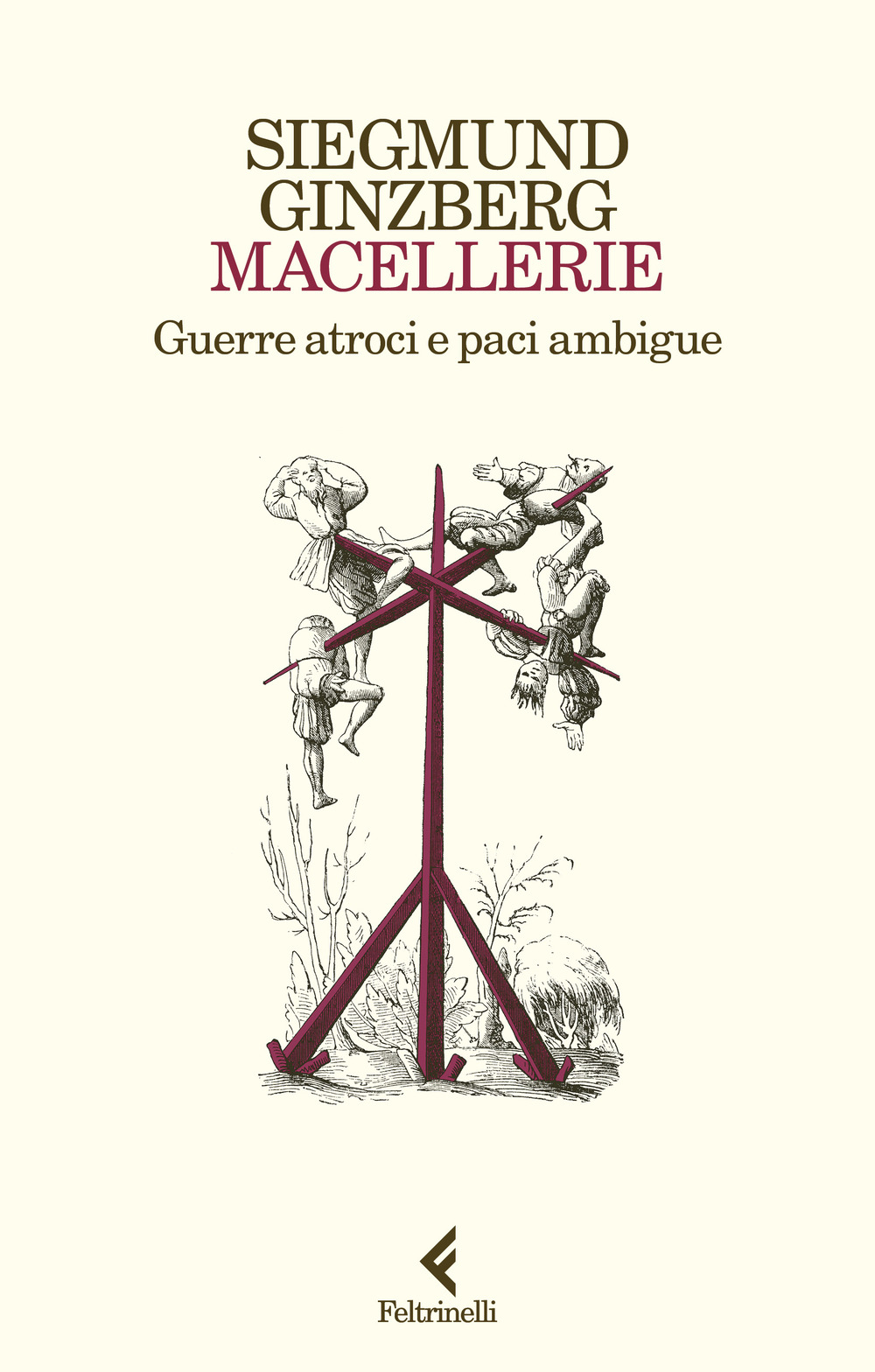 Libro Macellerie. Guerre atroci e paci ambigue di Siegmund Ginzberg - ean 9788807174650 - Feltrinelli