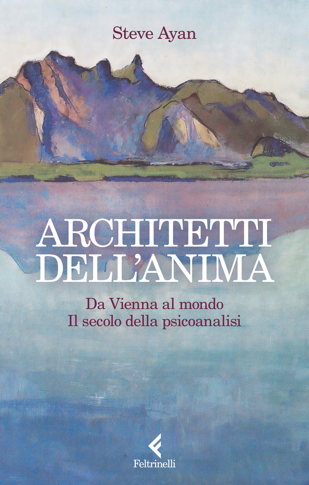 Libro Architetti dell'anima. Da Vienna al mondo. Il secolo della psicoanalisi di Steve Ayan - ean 9788807174810 - Feltrinelli