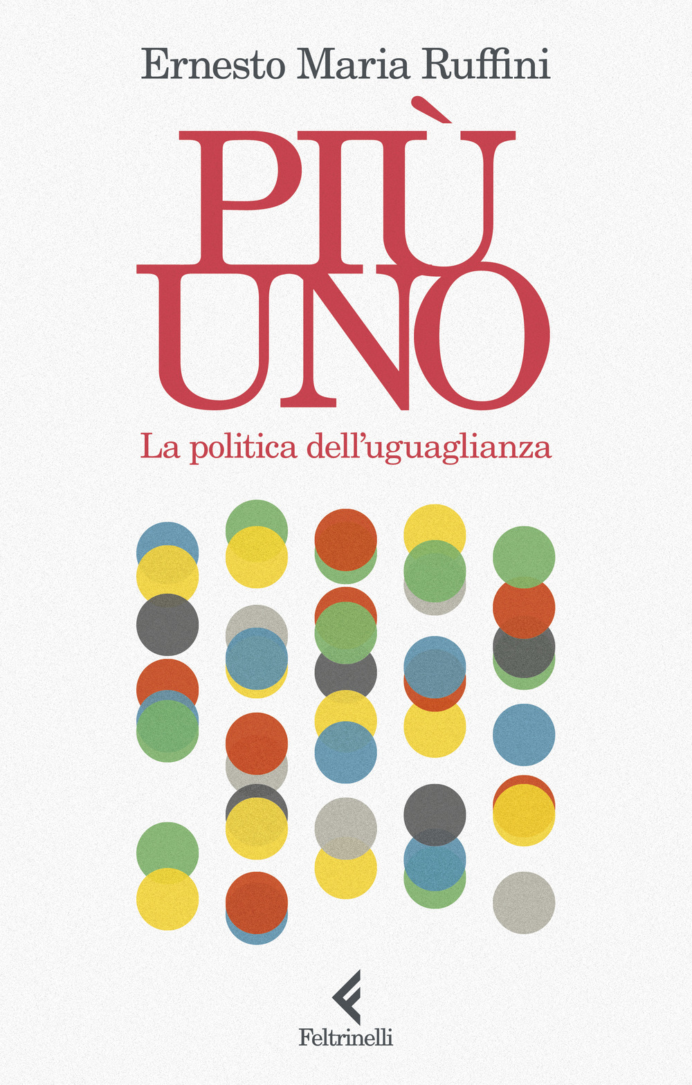 Libro Più uno. La politica dell'uguaglianza di Ernesto Maria Ruffini - ean 9788807174858 - Feltrinelli