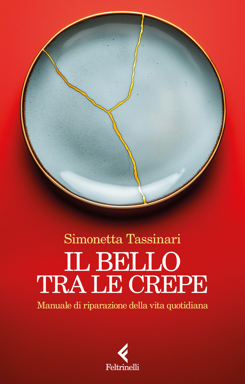 Libro bello tra le crepe. Manuale di riparazione della vita quotidiana di Simonetta Tassinari - ean 9788807175015 - Feltrinelli