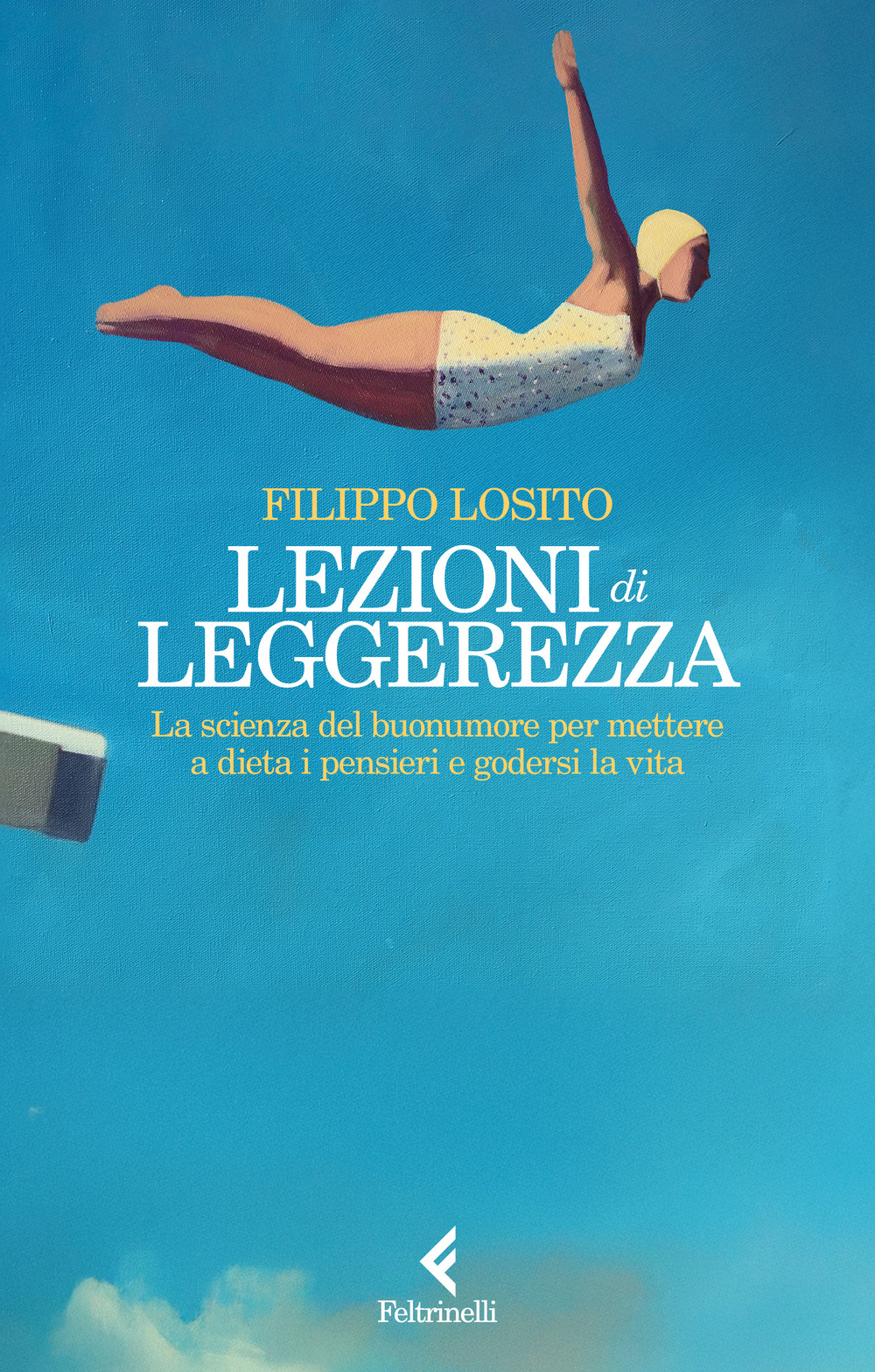 Libro Lezioni di leggerezza. La scienza del buonumore per mettere a dieta i pensieri e godersi la vita di Filippo Losito - ean 9788807175039 - Feltrinelli
