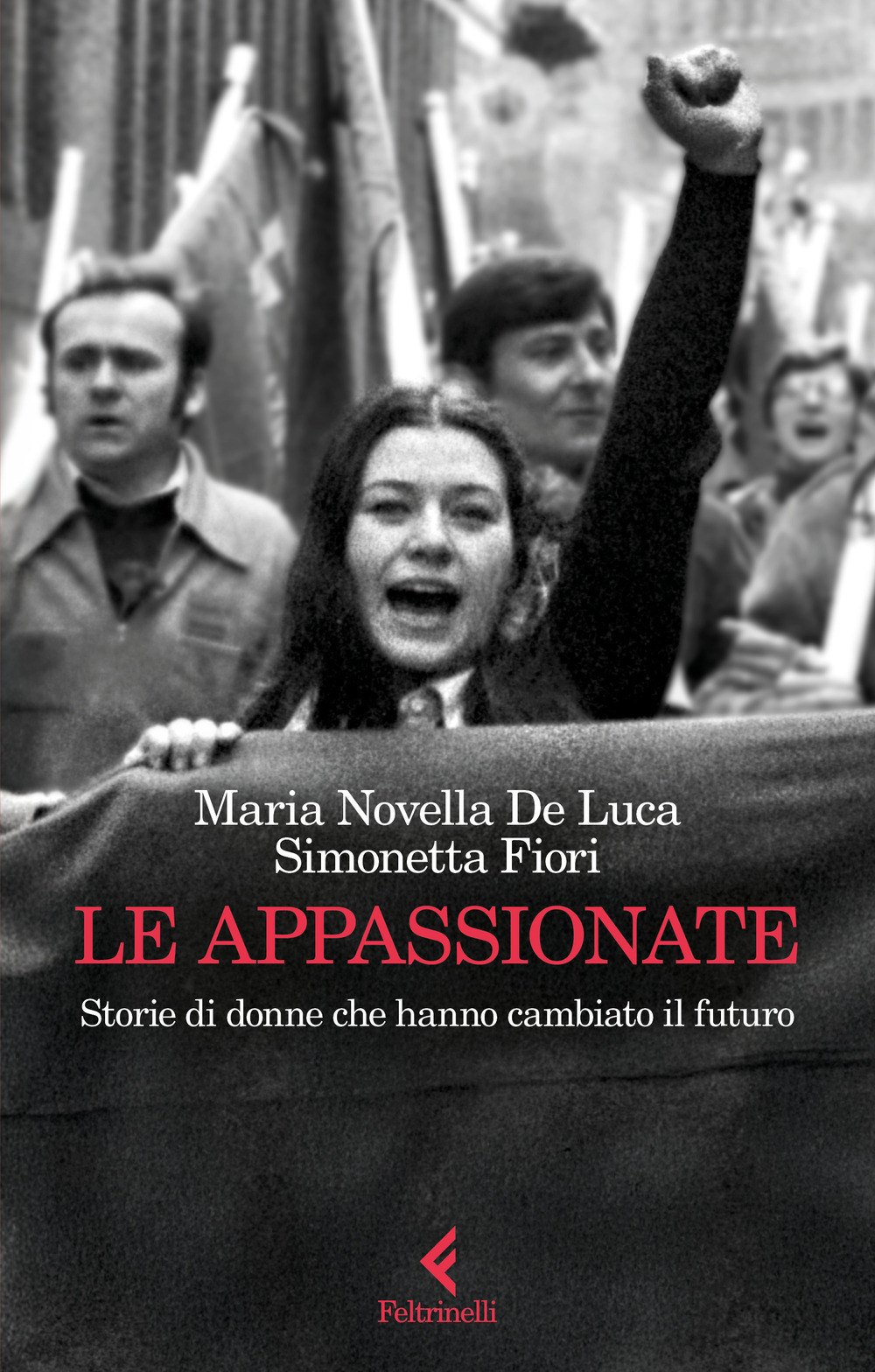 Libro appassionate. Storie di donne che hanno cambiato il futuro di Maria Novella De Luca; Simonetta Fiori - ean 9788807175053 - Feltrinelli