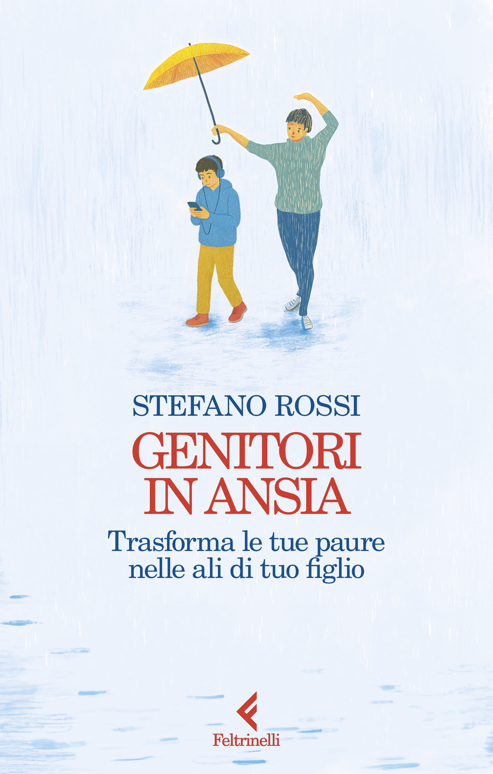 Libro Genitori in ansia. Trasforma le tue paure nelle ali di tuo figlio di Stefano Rossi - ean 9788807175138 - Feltrinelli