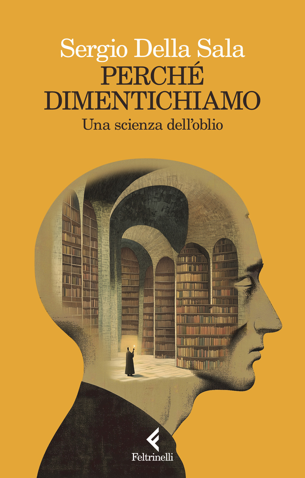 Libro Perché dimentichiamo. Una scienza dell'oblio di Sergio Della Sala - ean 9788807175183 - Feltrinelli