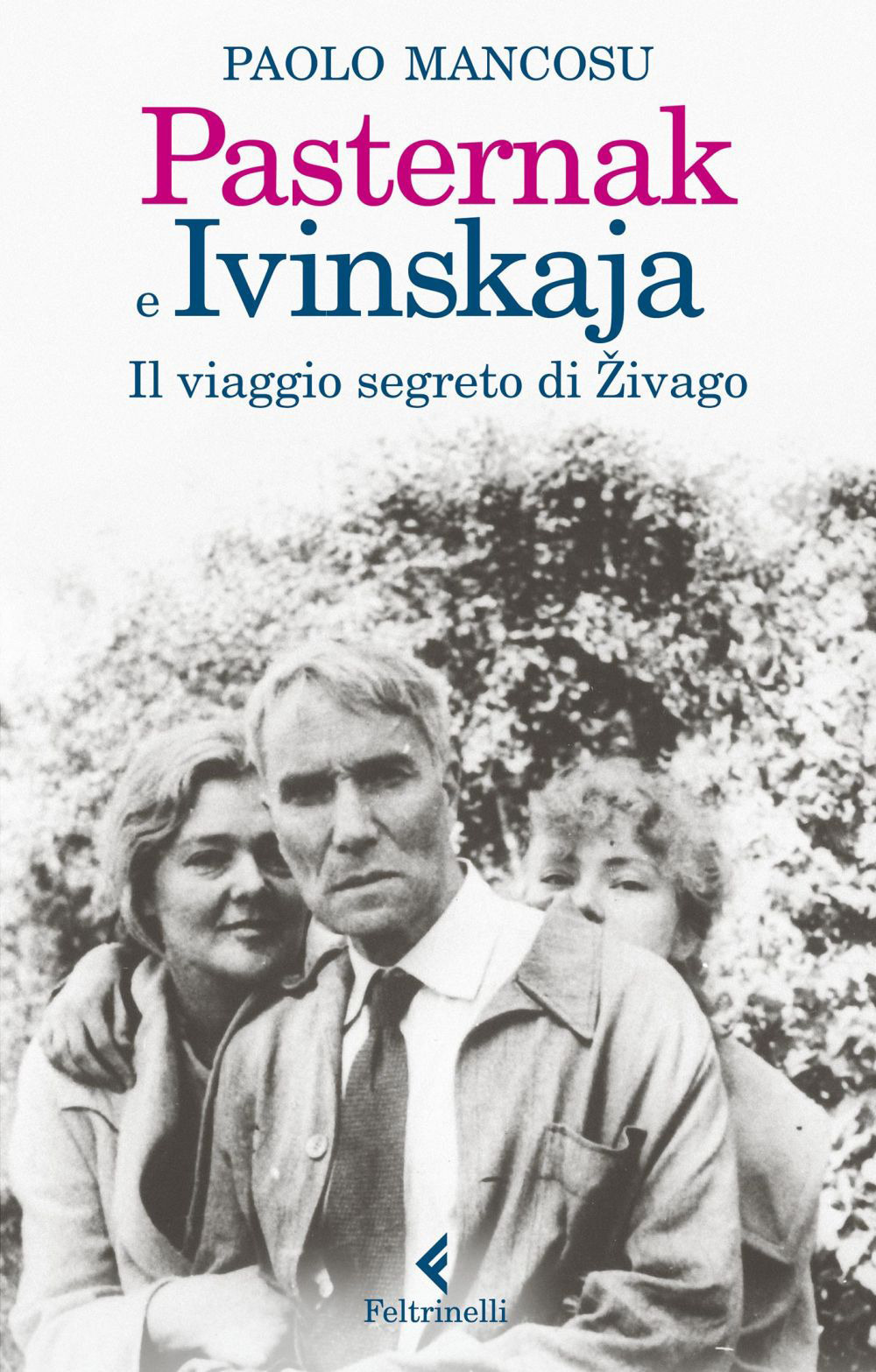 Libro Pasternak e Ivinskaja. Il viaggio segreto di Zivago di Paolo Mancosu - ean 9788807492679 - Feltrinelli