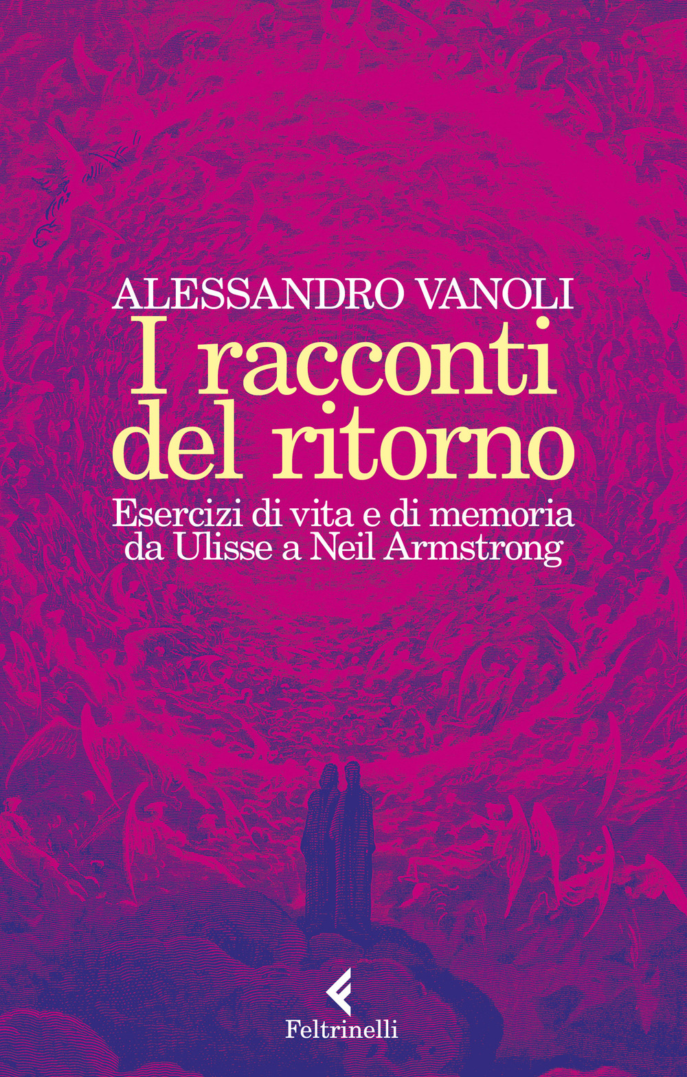 Libro racconti del ritorno. Esercizi di vita e di memoria da Ulisse a Neil Armstrong di Alessandro Vanoli - ean 9788807492938 - Feltrinelli